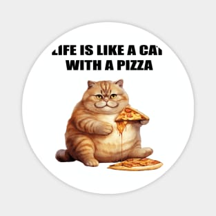 LIFE IS LIKE A CAT WITH A PIZZA Magnet